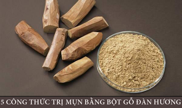 5 Công Thức Trị Mụn Bằng Bột Gỗ Đàn Hương Cho Da Láng Mịn 5 Công Thức Trị Mụn Bằng Bột Gỗ Đàn Hương Cho Da Láng Mịn